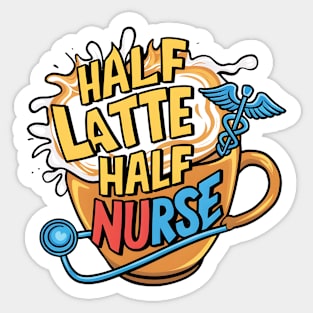 Half Latte Half nurse caffeine coffee lovers hospital medical staff workers 3 Sticker